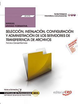 Manual. Selección, instalación, configuración y administración de los servidores multimedia (UF1276). Certificados de profesionalidad. Administración e servicios de Internet (IFCT0509)