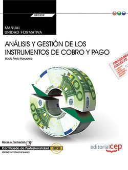 Manual. Análisis y gestión de los instrumentos de cobro y pago (UF0339:Transversal). Certificados de profesionalidad