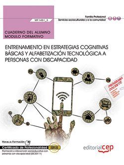 Cuaderno del alumno. Entrenamiento en estrategias cognitivas básicas y alfabetización tecnológica a personas con discapacidad (MF1451_3). Certificados de profesionalidad. Promoción e intervención socioeducativa con personas con discapacidad (SSCE0111)