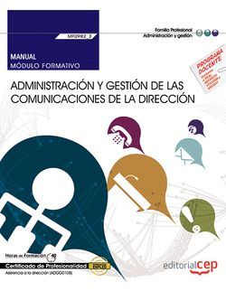 Manual. Administración y gestión de las comunicaciones de la dirección (MF0982_3: Transversal). Certificados de profesionalidad