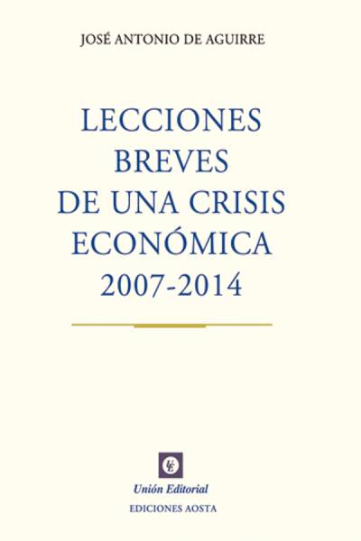 LECCIONES BREVES DE UNA CRISIS ECONÓMICA. 2007-2014