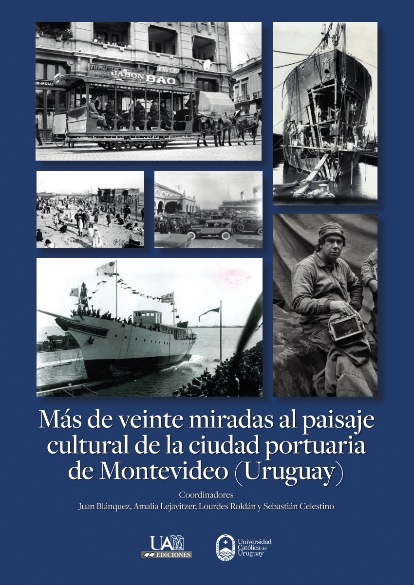 Más de 20 miradas al paisaje cultural de la ciudad portuaria de Montevideo (Uruguay)