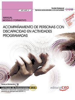 Manual. Acompañamiento de personas con discapacidad en actividades programadas (MF1449_3). Certificados de profesionalidad. Promoción e intervención socioeducativa con personas con discapacidad (SSCE0111)