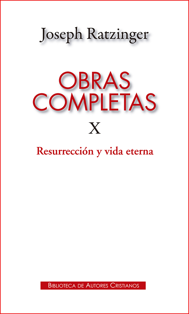 Obras completas de Joseph Ratzinger. X: Resurrección y vida eterna