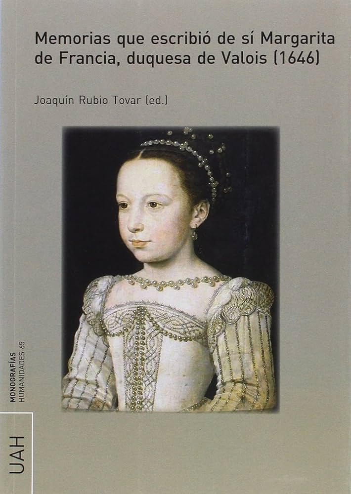 Memorias que escribió de sí Margarita de Francia, duquesa de Valois (1646)