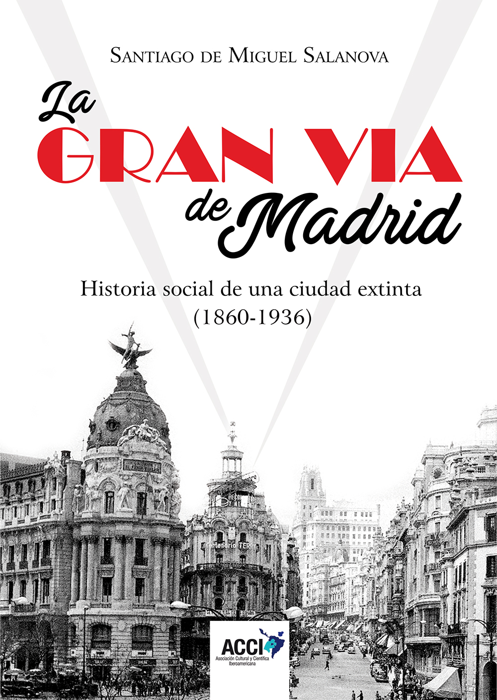 La Gran Vía de Madrid. Historia social de una ciudad extinta (1860-1936)