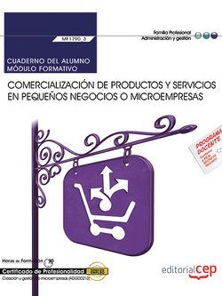 Cuaderno del alumno. Comercialización de productos y servicios en pequeños negocios o microempresas (MF1790_3). Certificados de profesionalidad. Creación y gestión de microempresas (ADGD0210)