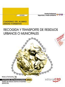 Cuaderno del alumno. Recogida y transporte de residuos urbanos o municipales (UF0284). Certificados de profesionalidad. Gestión de residuos urbanos e industriales (SEAG0108)