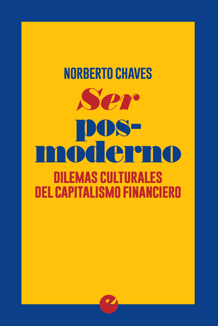 Ser posmoderno. Dilemas culturales del capitalismo financiero