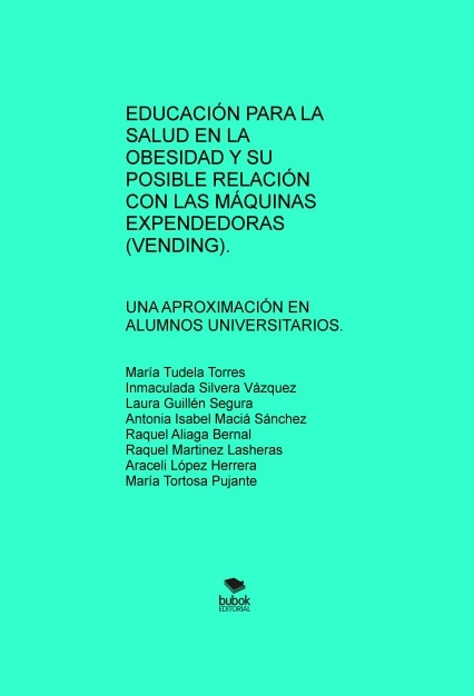 EDUCACIÓN PARA LA SALUD EN LA OBESIDAD Y SU POSIBLE RELACIÓN CON LAS MÁQUINAS EXPENDEDORAS (VENDING). UNA APROXIMACIÓN EN ALUMNOS UNIVERSITARIOS.