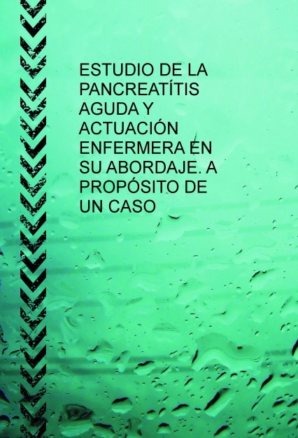ESTUDIO DE LA PANCREATÍTIS AGUDA Y ACTUACIÓN ENFERMERA EN SU ABORDAJE. A PROPÓSITO DE UN CASO.