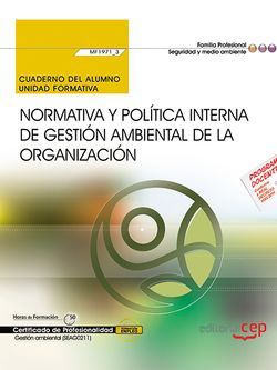 Cuaderno del alumno. Normativa y política interna de gestión ambiental de la organización (MF1971_3). Certificados de profesionalidad. Gestión ambiental (SEAG0211)