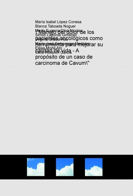 "Manejo del dolor de los pacientes oncológicos como herramienta para mejorar su calidad de vida - A propósito de un caso de carcinoma de [...]