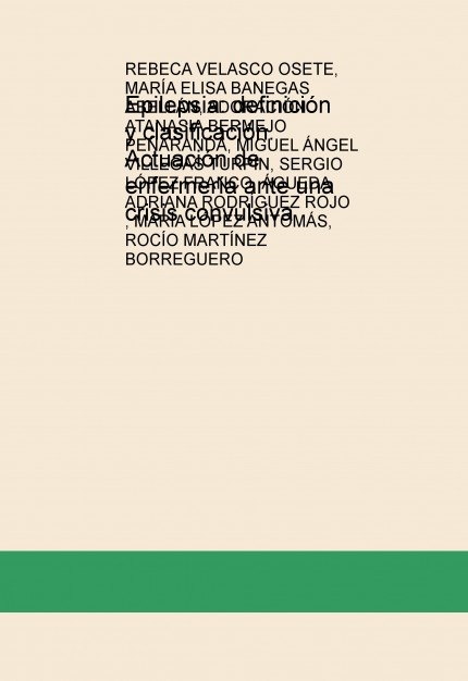 Epilepsia: definición y clasificación. Actuación de enfermería ante una crisis convulsiva