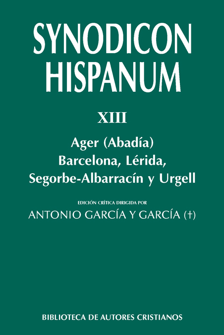 Synodicon Hispanum. XIII: Ager (Abadía), Barcelona, Lérida, Segorbe-Albarracín y Urgell