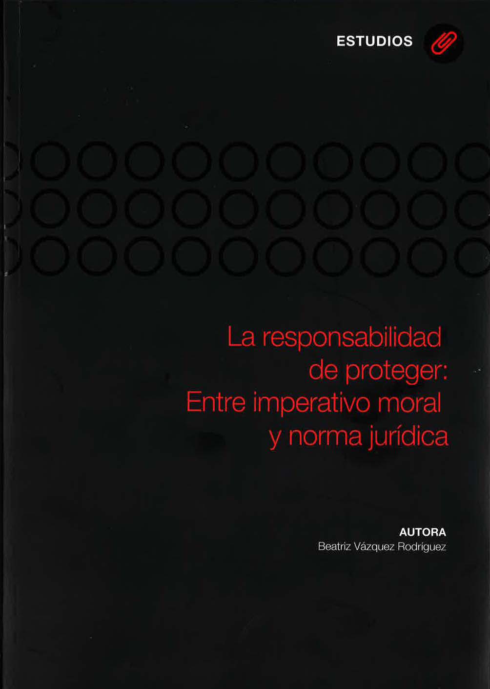 La responsabilidad de proteger: Entre imperativo moral y norma jurídica