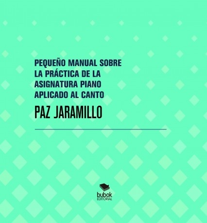 PEQUEÑO MANUAL SOBRE LA PRÁCTICA DE LA ASIGNATURA PIANO APLICADO AL CANTO