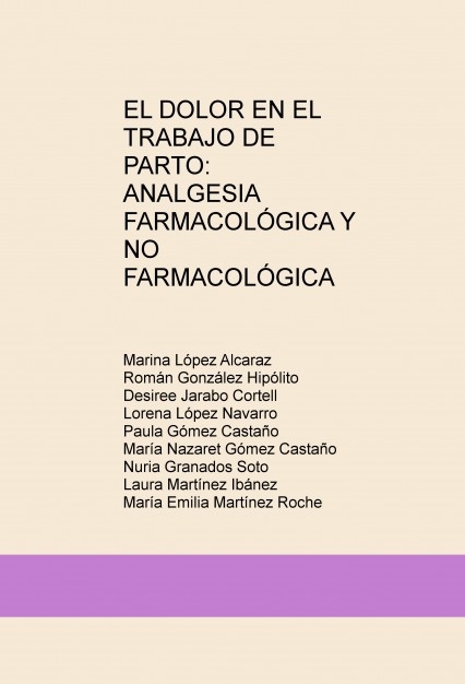 EL DOLOR EN EL TRABAJO DE PARTO: ANALGESIA FARMACOLÓGICA Y NO FARMACOLÓGICA