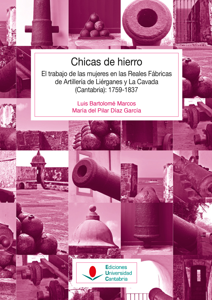 Chicas de hierro: El trabajo de las mujeres en las Reales Fábricas de Artillería de Liérganes y La Cavada (Cantabria) 1759-1837