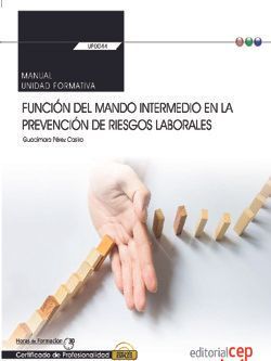 Manual. Función del mando intermedio en la Prevención de riesgos laborales (Transversal: UF0044). Certificados de profesionalidad