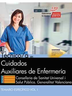 Técnico/a en Cuidados Auxiliares de Enfermería. Conselleria de Sanitat Universal i Salut Pública. Generalitat Valenciana. Temario Específico Vol. I.