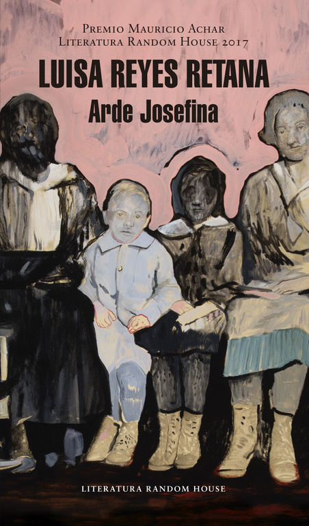 Arde Josefina ( Premio Mauricio Achar / Literatura Random House 2017 )