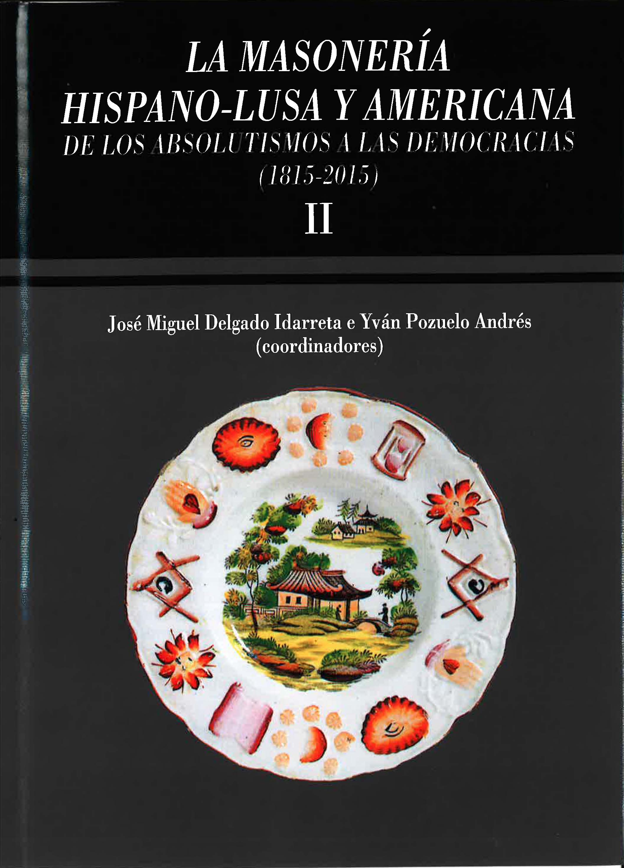 La masonería hispano-lusa y americana. De los absolutismos a las democracias (1815-2015). Vol II