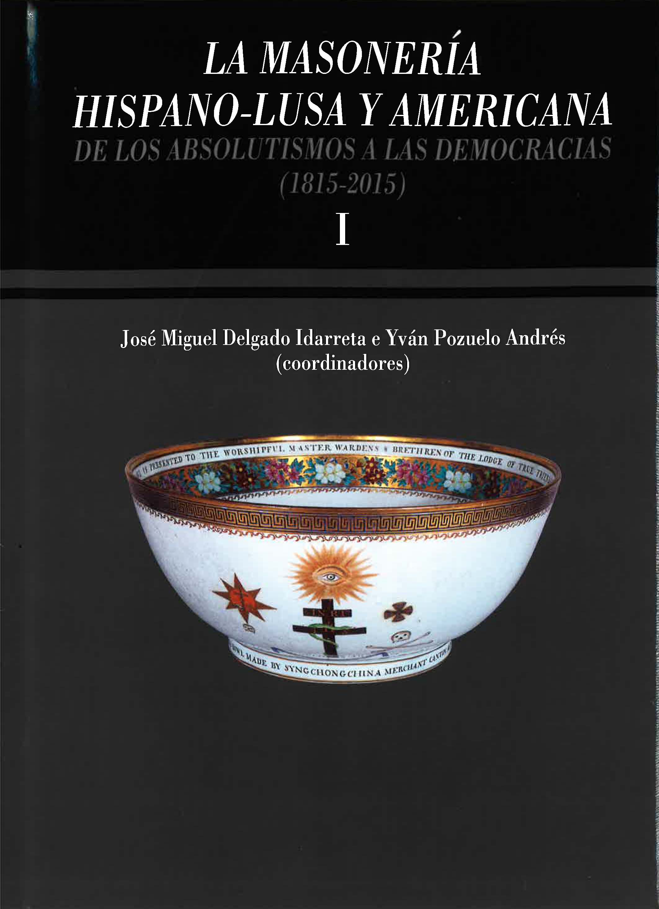 La masonería hispano-lusa y americana. De los absolutismos a las democracias (1815-2015)