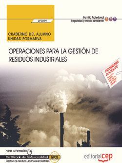 Cuaderno del alumno. Operaciones para la gestión de residuos industriales (UF0289). Certificados de profesionalidad. Gestión de residuos urbanos e industriales (SEAG0108)