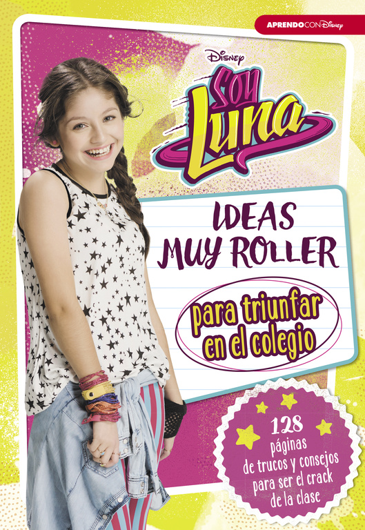 Soy Luna. Ideas muy roller para triunfar en el colegio (Disney. Libros creativos)