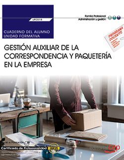 Cuaderno del alumno. Gestión auxiliar de la correspondencia y paquetería en la empresa (UF0518). Certificados de profesionalidad. Operaciones auxiliares de servicios administrativos y generales (ADGG0408)