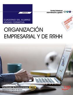 Cuaderno del alumno. Organización empresarial y de recursos humanos (UF0517). Certificados de profesionalidad. Operaciones auxiliares de servicios administrativos y generales (ADGG0408)