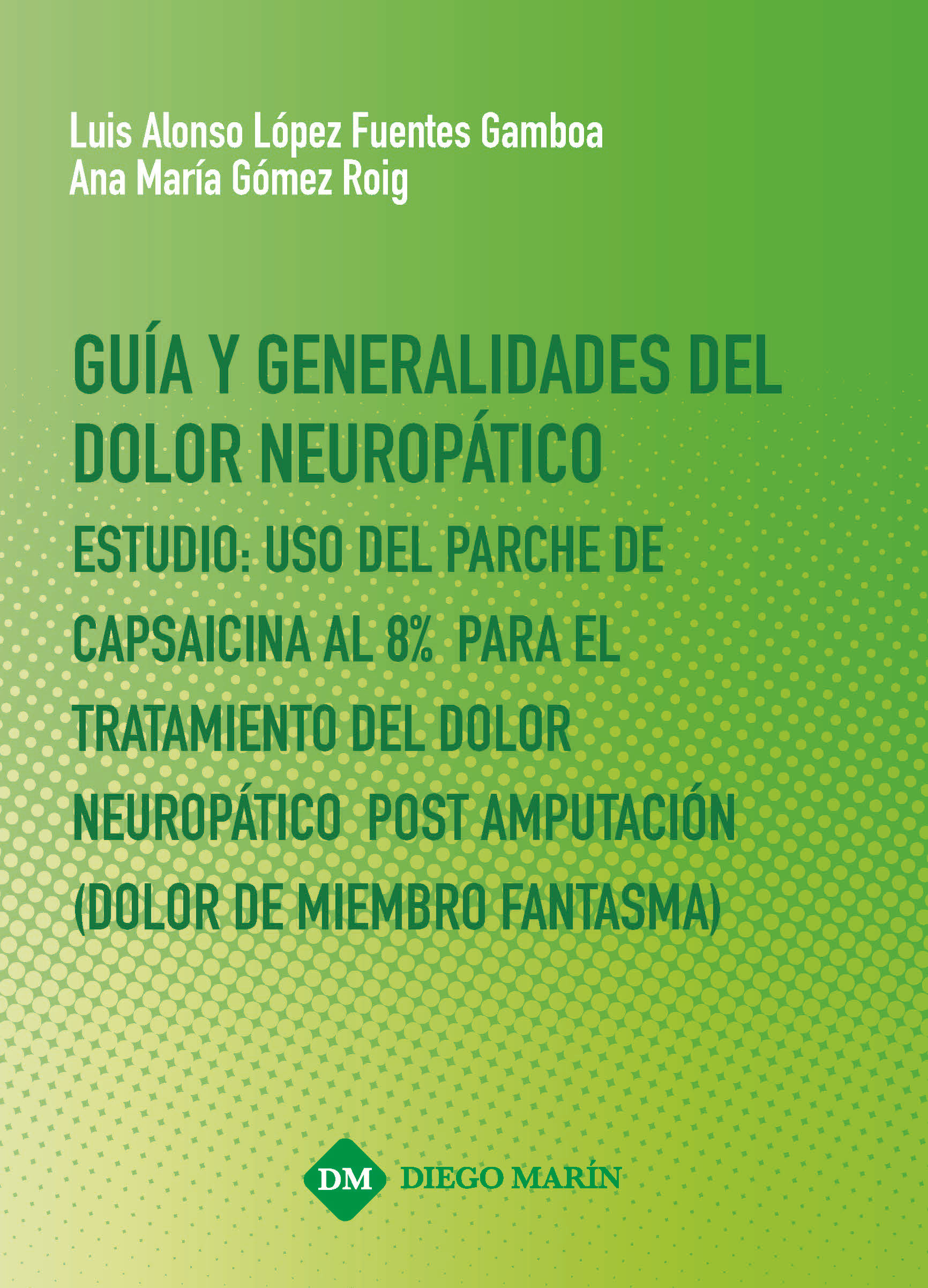 GUIA Y GENERALIDADES DEL DOLOR NEUROPATICO ESTUDIO: USO DEL PARCHE DE CAPSAICINA AL 8% PARA EL TRATAMIENTO DEL DOLOR NEUROPATICO POST AMPUTACION (DOLOR DE MIEMBRO FANTASMA)