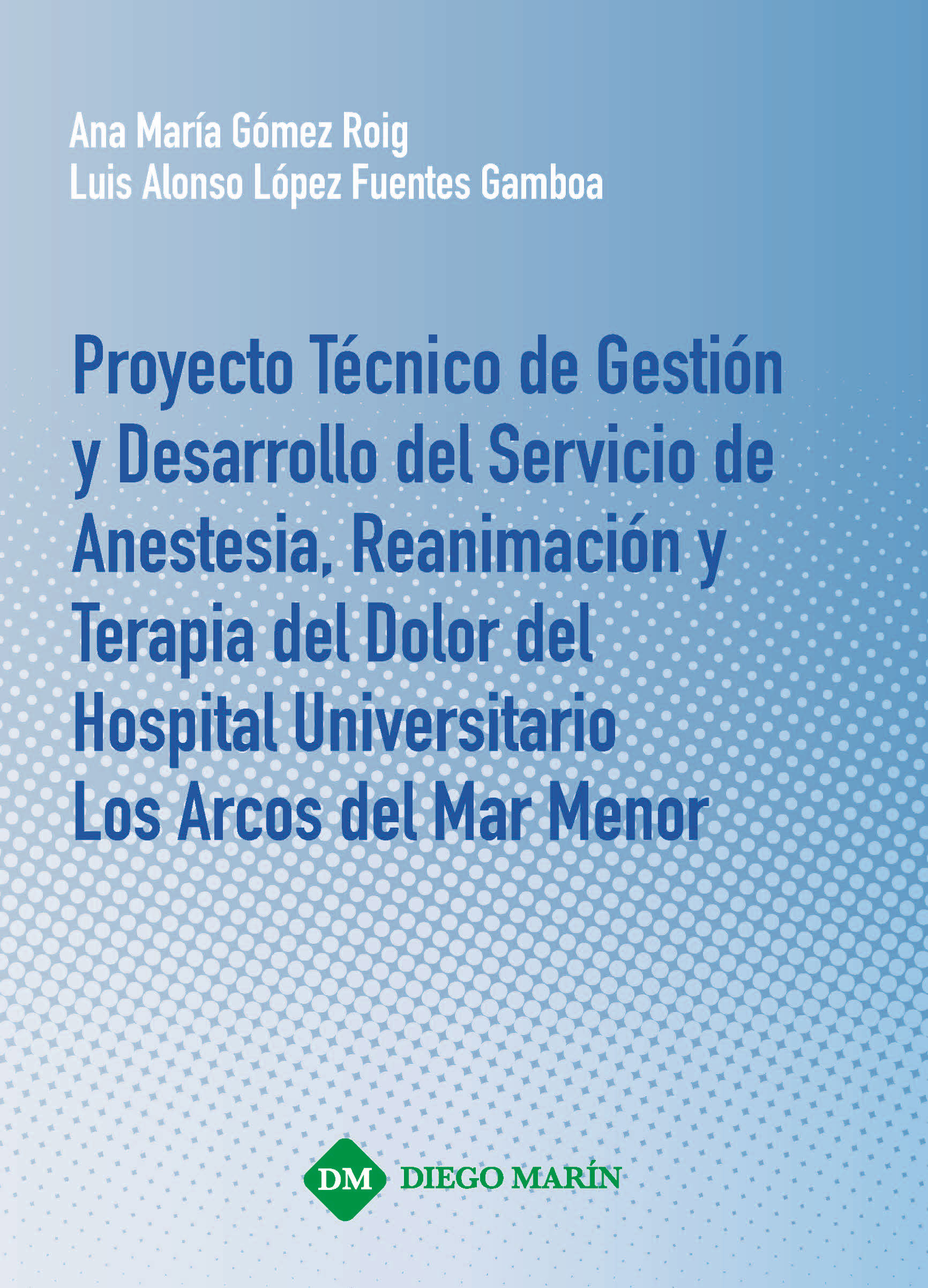 PROYECTO TECNICO DE GESTION Y DESARROLLO DEL SERVICIO DE ANESTESIA, REANIMACION Y TERAPIA DEL DOLOR DEL SERVICIO UNIVERSITARIO LOS ARCOS DEL MAR MENOR