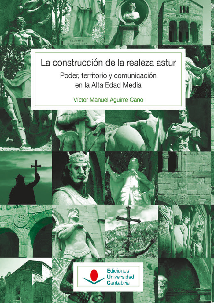 La construcción de la realeza astur: poder, territorio y comunicación en la Alta Edad Media