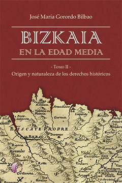 Bizkaia en la Edad Media. Origen y naturaleza de los derechos históricos