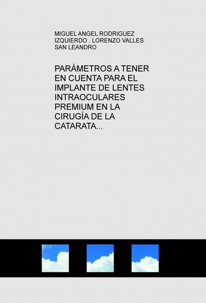 PARÁMETROS A TENER EN CUENTA PARA EL IMPLANTE DE LENTES INTRAOCULARES PREMIUM EN LA CIRUGÍA DE LA CATARATA