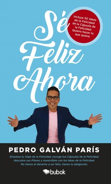 Sé Feliz Ahora. El viaje de la felicidad. (Incluye 50 ideas de la felicidad)