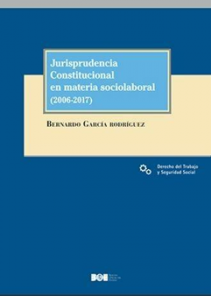 Jurisprudencia constitucional en materia sociolaboral, (2006-2017)