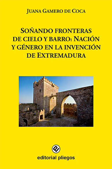 Soñando fronteras de cielo y barro: Nación y género en la invención de Extremadura