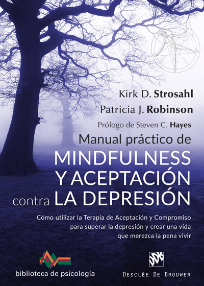 Manual práctico de Mindfulness y Aceptación contra la depresión. Cómo utilizar la Terapia de Aceptación y Compromiso para superar ls depresión y crear una vida que merezca la pena vivir