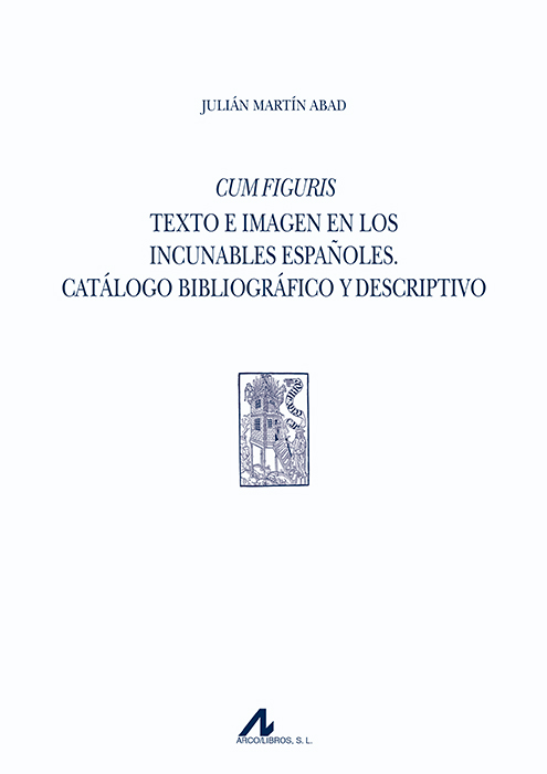 Cum Figuris. Texto e imagen en los incunables españoles. Catálogo bibliográfico y descriptivo