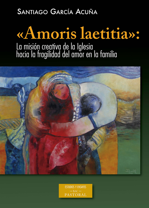 «Amoris laetitia»: la misión creativa de la Iglesia hacia la fragilidad del amor en la familia