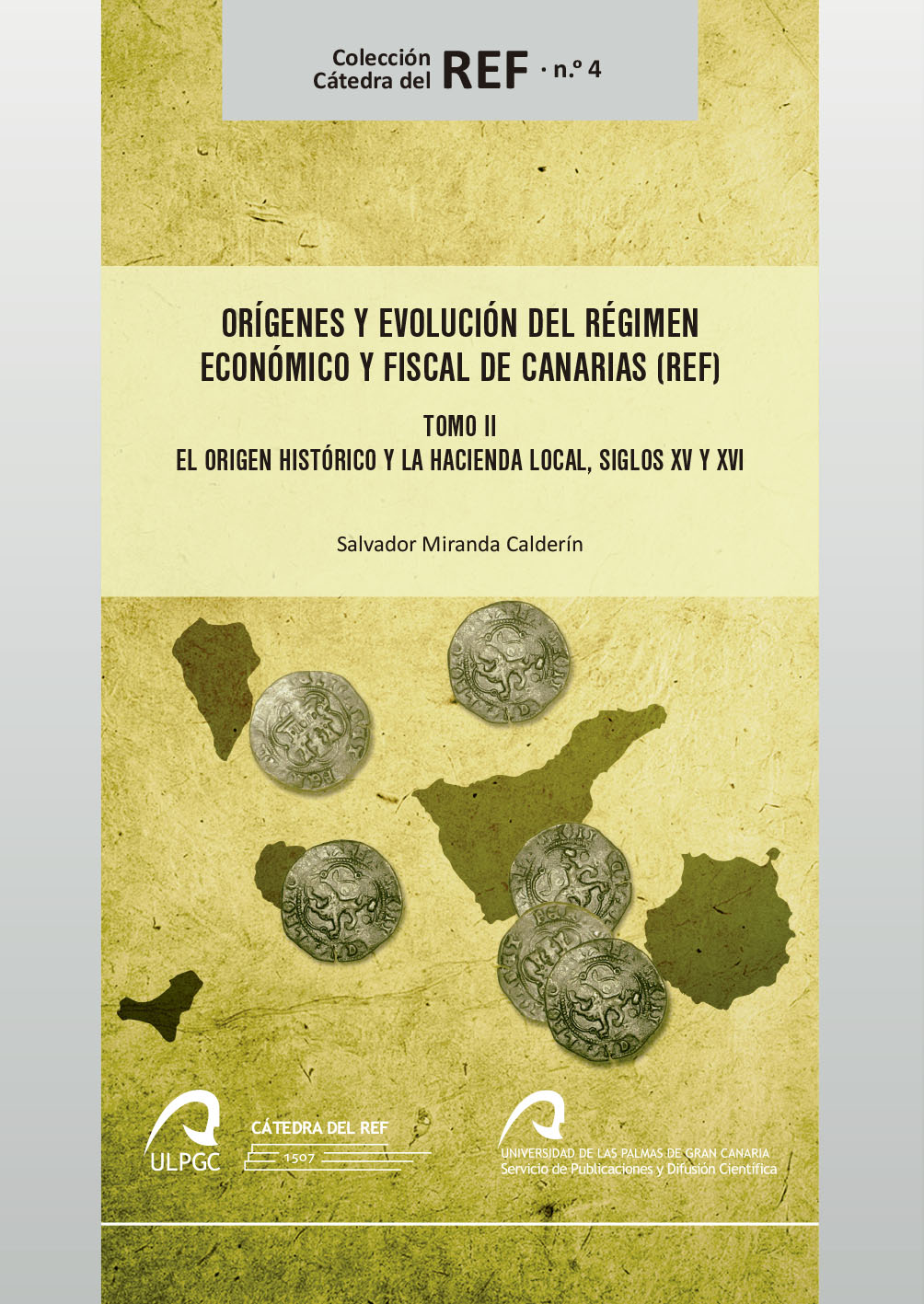 Orígenes y evolución del Régimen Económico y Fiscal de Canarias (REF) Tomo II. El origen histórico y la Hacienda local, siglos XV y XVI