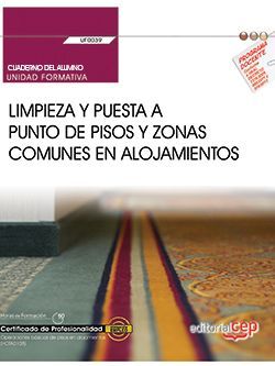 Cuaderno del alumno. Limpieza y puesta a punto de pisos y zonas comunes en alojamientos (UF0039). Certificados de profesionalidad. Operaciones básicas de pisos en alojamientos (HOTA0108)