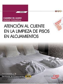 Cuaderno del alumno. Atención al cliente en la limpieza de pisos en alojamientos (UF0040). Certificados de profesionalidad. Operaciones básicas de pisos en alojamientos (HOTA0108)