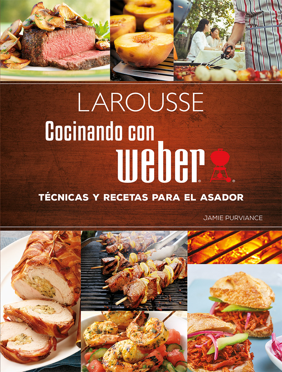 Cocinando con Weber. Técnicas y recetas para el asador