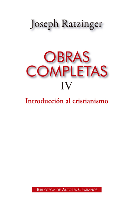 Obras completas de Joseph Ratzinger. IV: Introducción al cristianismo