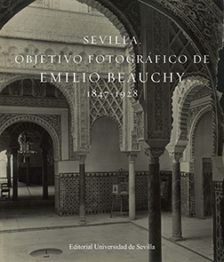 Sevilla. Objetivo fotográfico de Emilio Beauchy, 1847-1928