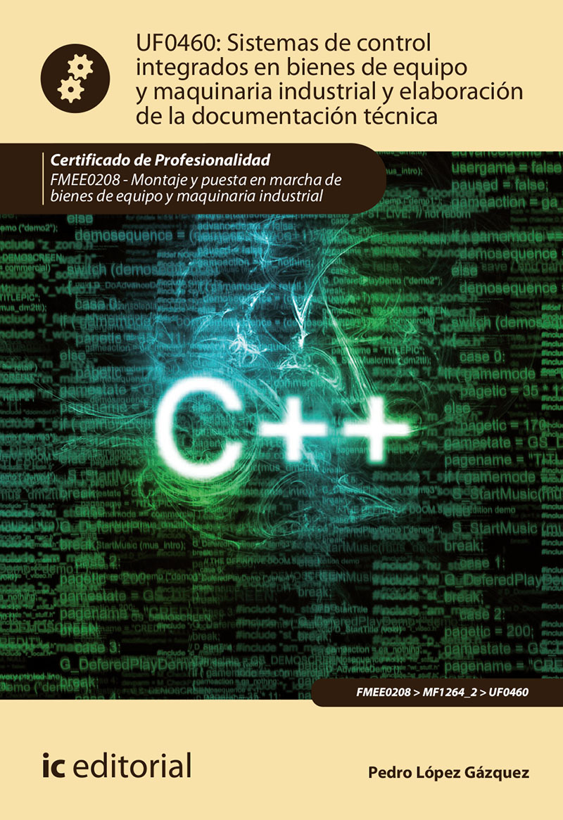Sistemas de control integrados en bienes de equipo y maquinaria industrial y elaboración de la documentación técnica. FMEE0208 - Montaje y puesta en marcha de bienes de equipo y maquinaria industrial